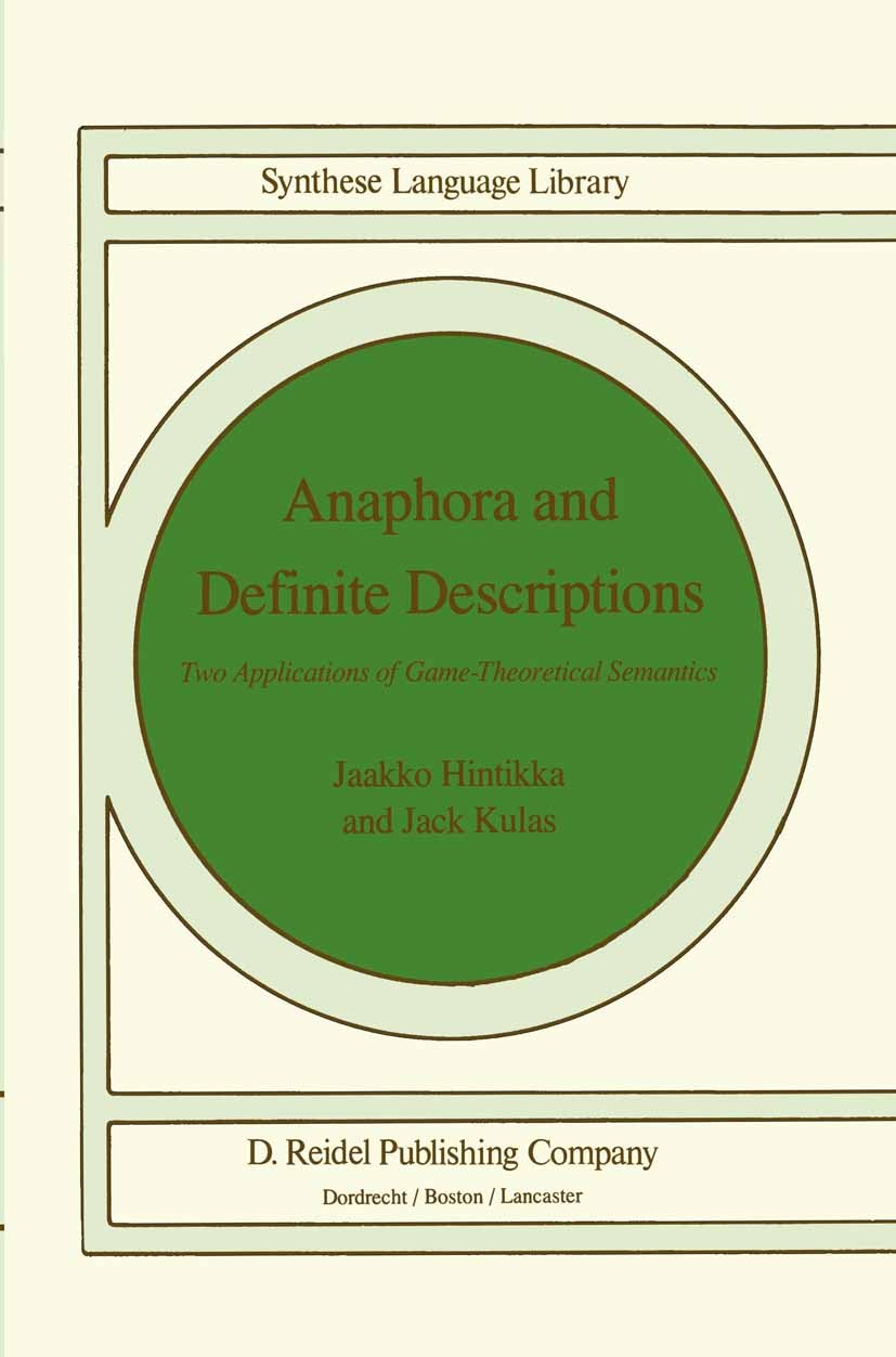Titlebook: Anaphora and Definite Descriptions; Two Applications of Jaakko Hintikka,Jack Kulas Book 1985 D. Reidel Publishing Company, Dordrecht, Holl Titlebook: Anaphora and Definite Descriptions; Two Applications of Jaakko Hintikka,Jack Kulas Book 1985 D. Reidel Publishing Company, Dordrecht, Holl