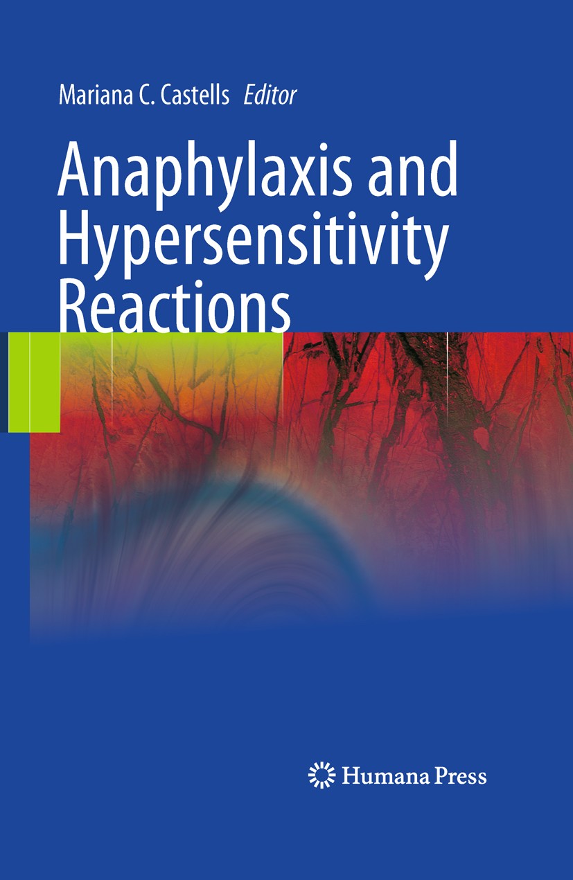 Titlebook: Anaphylaxis and Hypersensitivity Reactions; Mariana C. Castells Book 2011 Springer Science+Business Media, LLC 2011 Allergy.Anaphylaxis.An Titlebook: Anaphylaxis and Hypersensitivity Reactions; Mariana C. Castells Book 2011 Springer Science+Business Media, LLC 2011 Allergy.Anaphylaxis.An