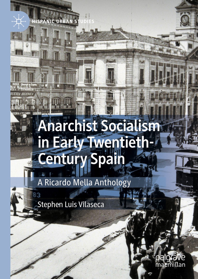Titlebook: Anarchist Socialism in Early Twentieth-Century Spain; A Ricardo Mella Anth Stephen Luis Vilaseca Book 2020 The Editor(s) (if applicable) an Titlebook: Anarchist Socialism in Early Twentieth-Century Spain; A Ricardo Mella Anth Stephen Luis Vilaseca Book 2020 The Editor(s) (if applicable) an