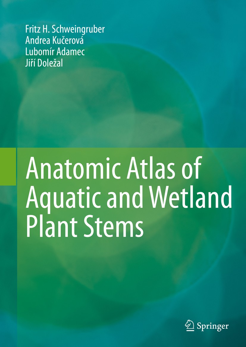 Titlebook: Anatomic Atlas of Aquatic and Wetland Plant Stems; Fritz H. Schweingruber,Andrea Kučerová,Jiří Doleža Book 2020 Springer Nature Switzerlan Titlebook: Anatomic Atlas of Aquatic and Wetland Plant Stems; Fritz H. Schweingruber,Andrea Kučerová,Jiří Doleža Book 2020 Springer Nature Switzerlan
