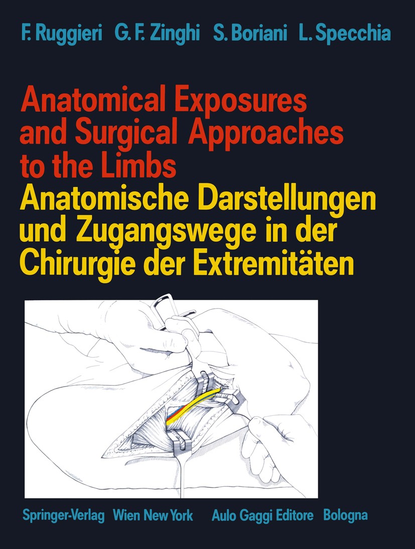 Titlebook: Anatomical Exposures and Surgical Approaches to the Limbs Anatomische Darstellungen und Zugangswege ; Francesco Ruggieri,Gian Franco Zingh Titlebook: Anatomical Exposures and Surgical Approaches to the Limbs Anatomische Darstellungen und Zugangswege ; Francesco Ruggieri,Gian Franco Zingh