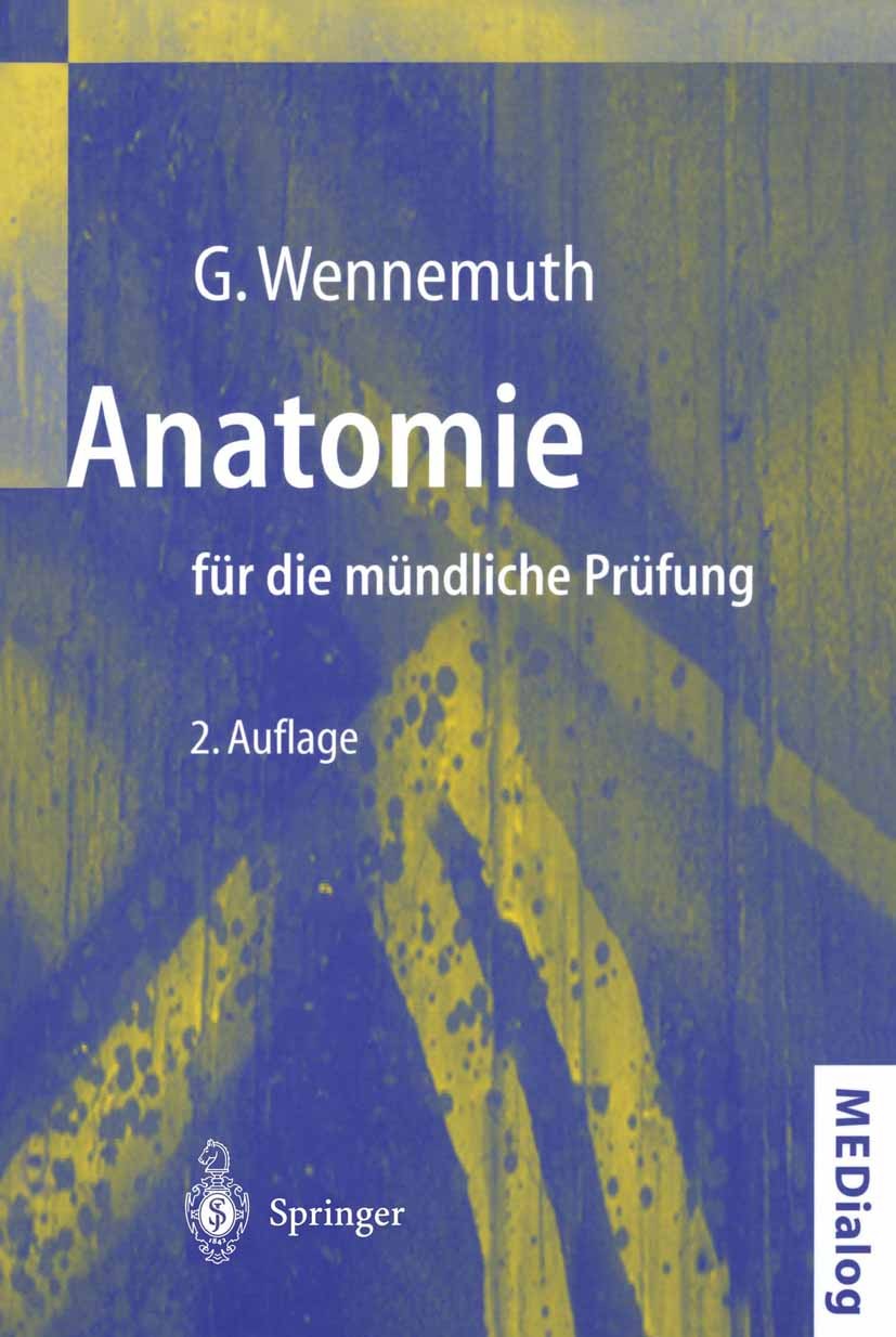 Titlebook: Anatomie für die mündliche Prüfung; Fragen und Antworten Gunther Wennemuth TextbookLatest edition Springer-Verlag Berlin Heidelberg 2002 An Titlebook: Anatomie für die mündliche Prüfung; Fragen und Antworten Gunther Wennemuth TextbookLatest edition Springer-Verlag Berlin Heidelberg 2002 An