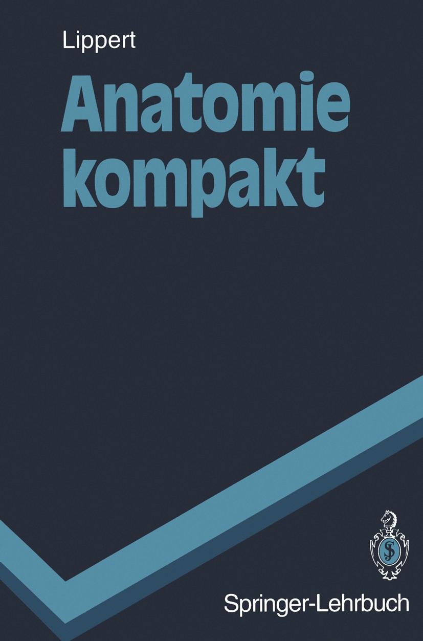 Titlebook: Anatomie kompakt; Herbert Lippert Textbook 1994 Springer-Verlag Berlin Heidelberg 1994 Anatomie.Bewegungsapparat.Embryologie.Histologie.Zy Titlebook: Anatomie kompakt; Herbert Lippert Textbook 1994 Springer-Verlag Berlin Heidelberg 1994 Anatomie.Bewegungsapparat.Embryologie.Histologie.Zy