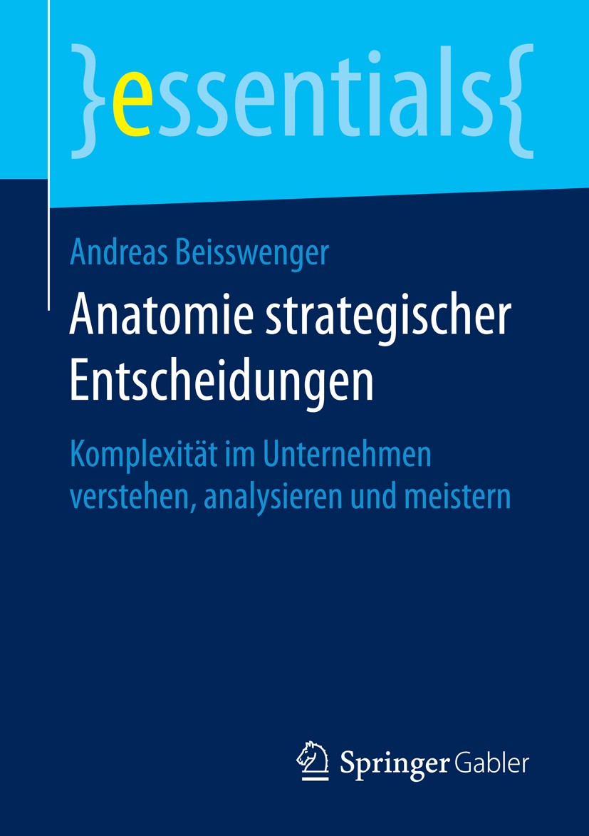 Titlebook: Anatomie strategischer Entscheidungen; Komplexität im Unter Andreas Beisswenger Book 2016 Springer Fachmedien Wiesbaden GmbH, ein Teil von Titlebook: Anatomie strategischer Entscheidungen; Komplexität im Unter Andreas Beisswenger Book 2016 Springer Fachmedien Wiesbaden GmbH, ein Teil von