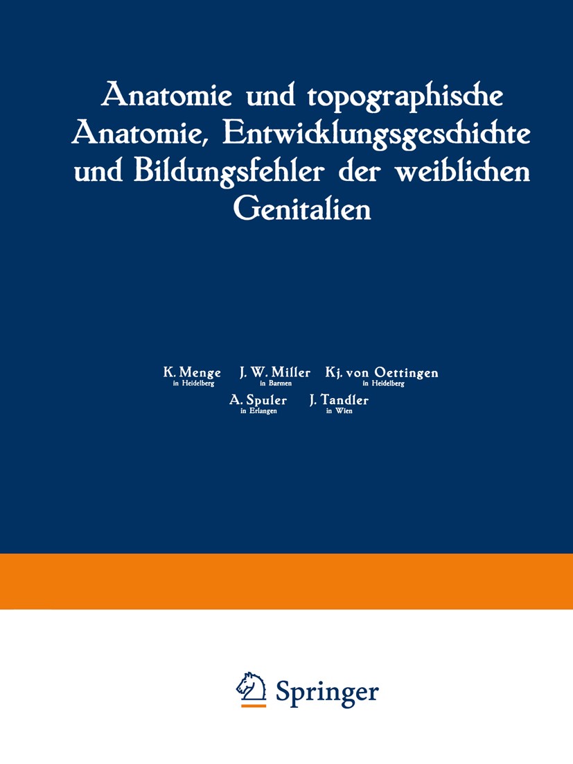 Titlebook: Anatomie und topographische Anatomie, Entwicklungsgeschichte und Bildungsfehler der weiblichen Genit; K. Menge,J. W. Miller,J. Tandler Boo Titlebook: Anatomie und topographische Anatomie, Entwicklungsgeschichte und Bildungsfehler der weiblichen Genit; K. Menge,J. W. Miller,J. Tandler Boo