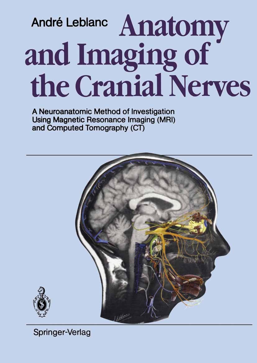 Titlebook: Anatomy and Imaging of the Cranial Nerves; A Neuroanatomic Meth André Leblanc Book 19921st edition Springer-Verlag Berlin Heidelberg 1992 A Titlebook: Anatomy and Imaging of the Cranial Nerves; A Neuroanatomic Meth André Leblanc Book 19921st edition Springer-Verlag Berlin Heidelberg 1992 A