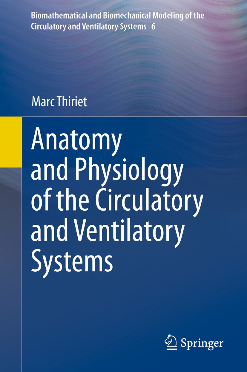 Titlebook: Anatomy and Physiology of the Circulatory and Ventilatory Systems; Marc Thiriet Book 2014 Springer Science+Business Media New York 2014 bl Titlebook: Anatomy and Physiology of the Circulatory and Ventilatory Systems; Marc Thiriet Book 2014 Springer Science+Business Media New York 2014 bl
