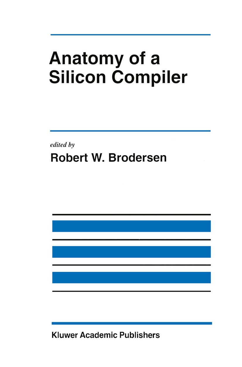 Titlebook: Anatomy of a Silicon Compiler; Robert W. Brodersen Book 1992 Springer Science+Business Media New York 1992 Generator.Routing.Software.Stan Titlebook: Anatomy of a Silicon Compiler; Robert W. Brodersen Book 1992 Springer Science+Business Media New York 1992 Generator.Routing.Software.Stan