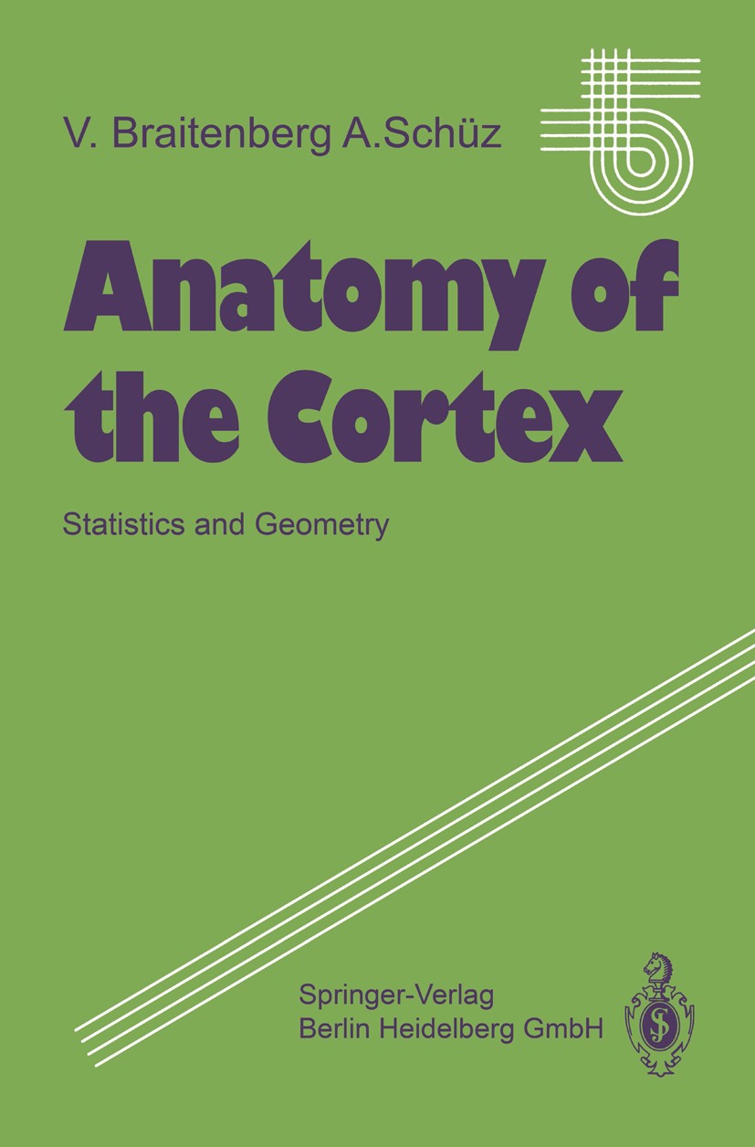 Titlebook: Anatomy of the Cortex; Statistics and Geome Valentino Braitenberg,Almut Schüz Book 19911st edition Springer-Verlag Berlin Heidelberg 1991 G Titlebook: Anatomy of the Cortex; Statistics and Geome Valentino Braitenberg,Almut Schüz Book 19911st edition Springer-Verlag Berlin Heidelberg 1991 G