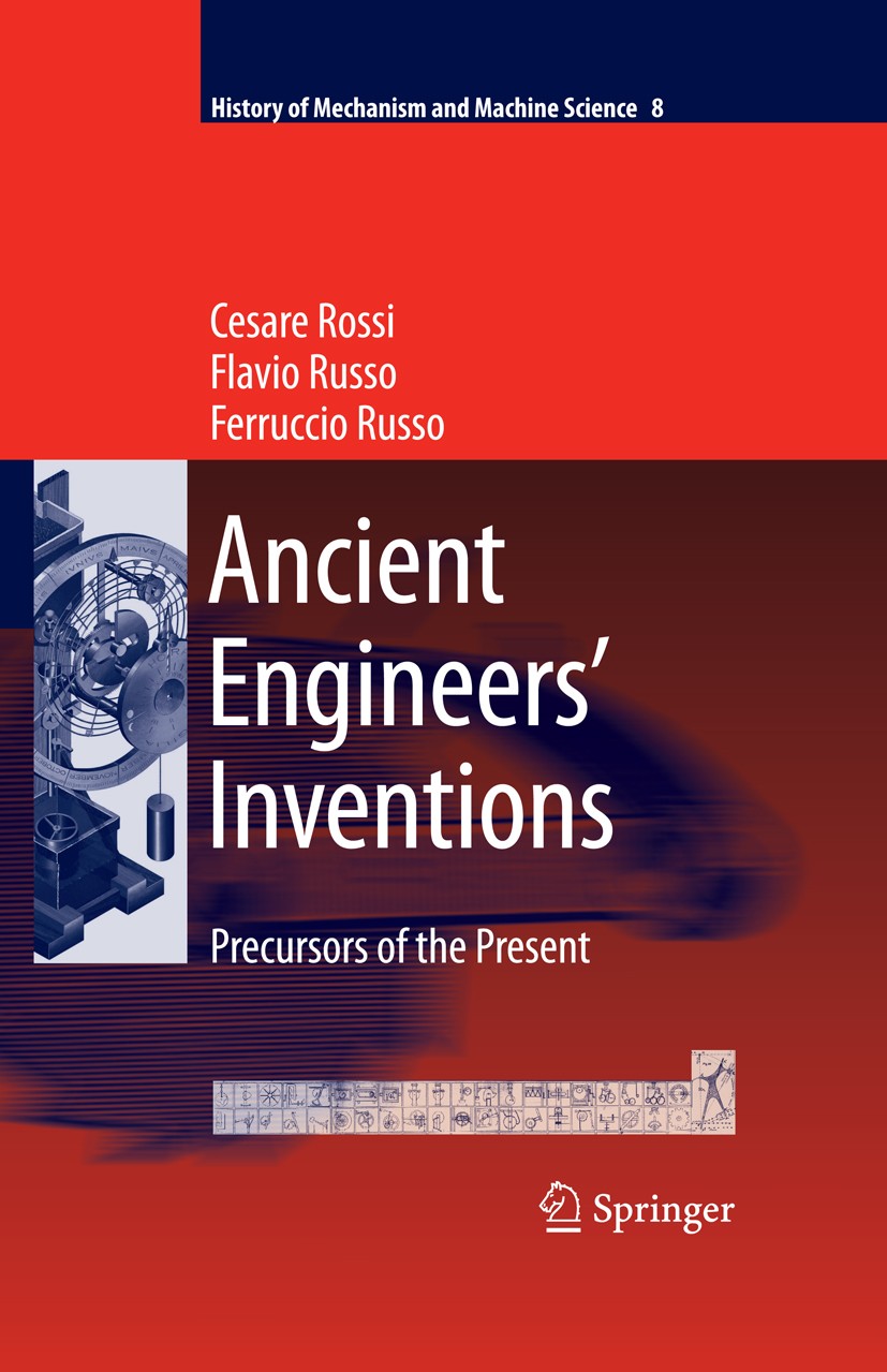 Titlebook: Ancient Engineers‘ Inventions; Precursors of the Pr Cesare Rossi,Flavio Russo,Ferruccio Russo Book 20091st edition Springer Science+Busines Titlebook: Ancient Engineers‘ Inventions; Precursors of the Pr Cesare Rossi,Flavio Russo,Ferruccio Russo Book 20091st edition Springer Science+Busines