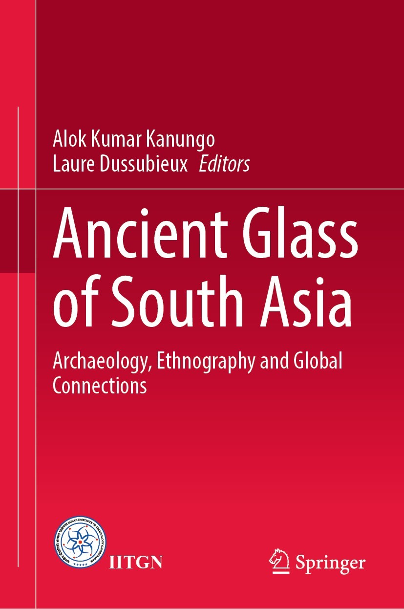 Titlebook: Ancient Glass of South Asia; Archaeology, Ethnogr Alok Kumar Kanungo,Laure Dussubieux Book 2021 The Editor(s) (if applicable) and The Autho Titlebook: Ancient Glass of South Asia; Archaeology, Ethnogr Alok Kumar Kanungo,Laure Dussubieux Book 2021 The Editor(s) (if applicable) and The Autho