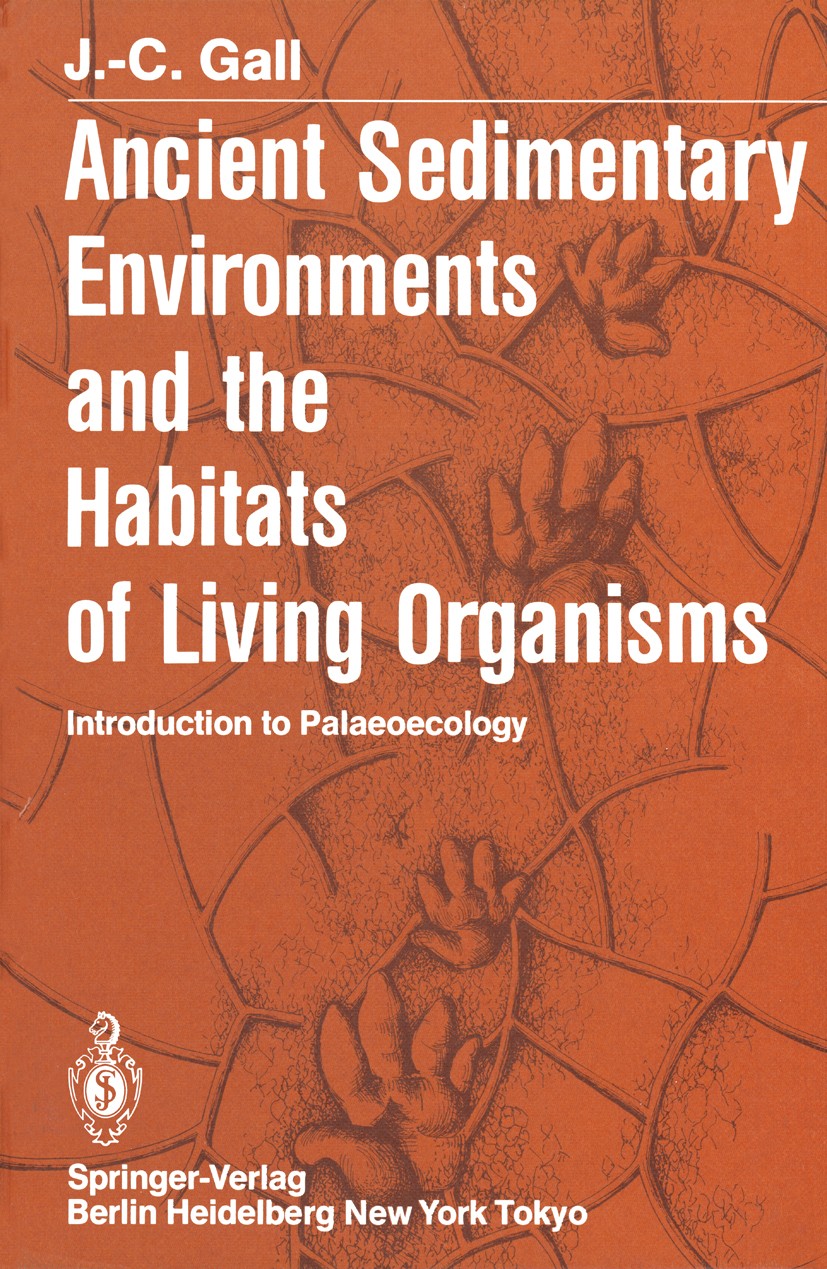 Titlebook: Ancient Sedimentary Environments and the Habitats of Living Organisms; Introduction to Pala Jean-Claude Gall Book 1983 Springer-Verlag Berl Titlebook: Ancient Sedimentary Environments and the Habitats of Living Organisms; Introduction to Pala Jean-Claude Gall Book 1983 Springer-Verlag Berl
