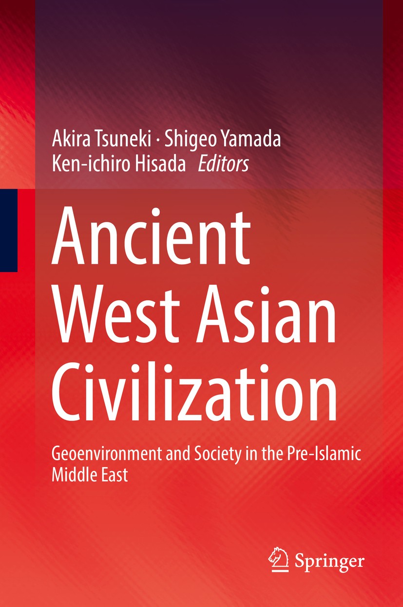 Titlebook: Ancient West Asian Civilization; Geoenvironment and S Akira Tsuneki,Shigeo Yamada,Ken-ichiro Hisada Book 2017 Springer Science+Business Med Titlebook: Ancient West Asian Civilization; Geoenvironment and S Akira Tsuneki,Shigeo Yamada,Ken-ichiro Hisada Book 2017 Springer Science+Business Med