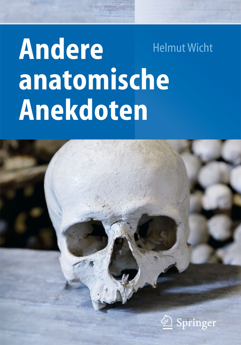 Titlebook: Andere anatomische Anekdoten; Helmut Wicht Book 2014 Springer-Verlag Berlin Heidelberg 2014 Anatom.Anatomie.Anatomisches Institut.Frankfur Titlebook: Andere anatomische Anekdoten; Helmut Wicht Book 2014 Springer-Verlag Berlin Heidelberg 2014 Anatom.Anatomie.Anatomisches Institut.Frankfur