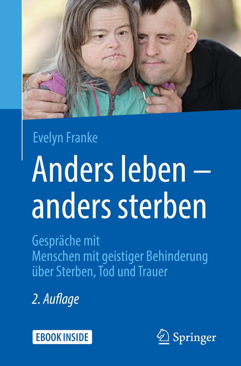 Titlebook: Anders leben - anders sterben; Gespräche mit Mensch Evelyn Franke Book 2018Latest edition Springer-Verlag GmbH Deutschland 2018 Menschen mi Titlebook: Anders leben - anders sterben; Gespräche mit Mensch Evelyn Franke Book 2018Latest edition Springer-Verlag GmbH Deutschland 2018 Menschen mi