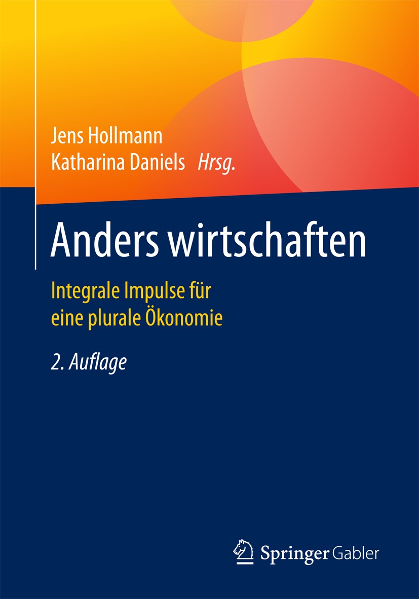 Titlebook: Anders wirtschaften; Integrale Impulse fü Jens Hollmann,Katharina Daniels Book 2017Latest edition Springer Fachmedien Wiesbaden 2017 Authen Titlebook: Anders wirtschaften; Integrale Impulse fü Jens Hollmann,Katharina Daniels Book 2017Latest edition Springer Fachmedien Wiesbaden 2017 Authen