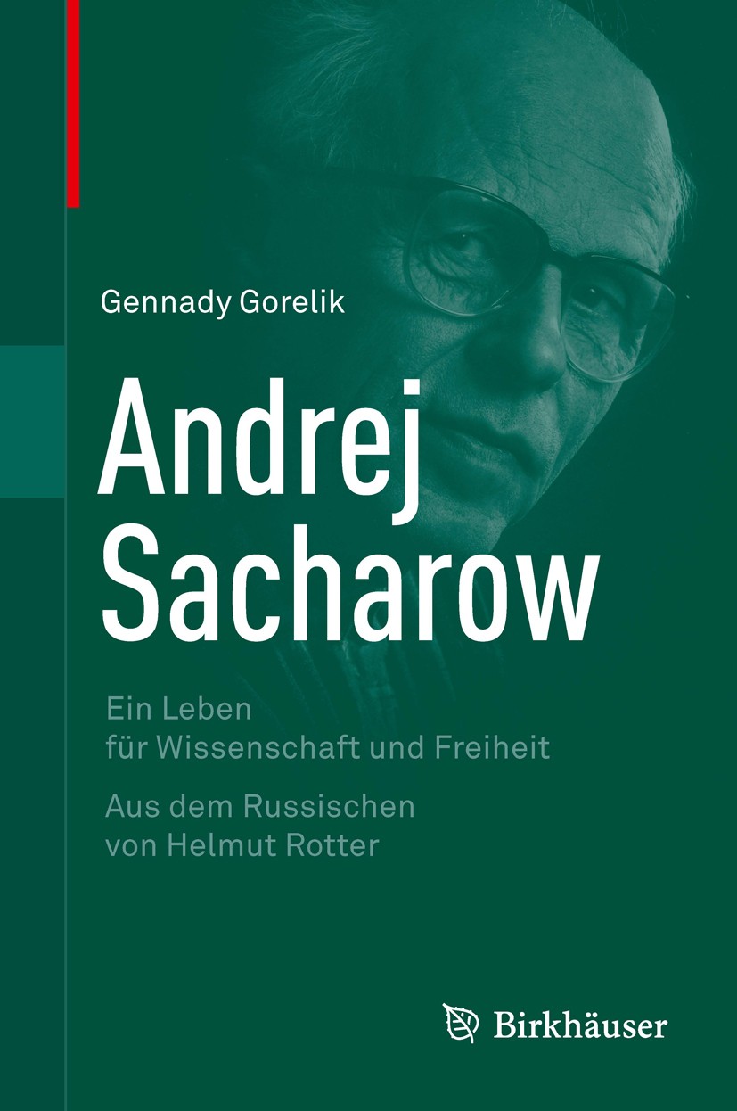 Titlebook: Andrej Sacharow; Ein Leben für Wissen Gennady Gorelik Book 2013 Springer Basel 2013 Frieden.Menschenrechte.Regimekritik.Verbannung.sowjetis Titlebook: Andrej Sacharow; Ein Leben für Wissen Gennady Gorelik Book 2013 Springer Basel 2013 Frieden.Menschenrechte.Regimekritik.Verbannung.sowjetis