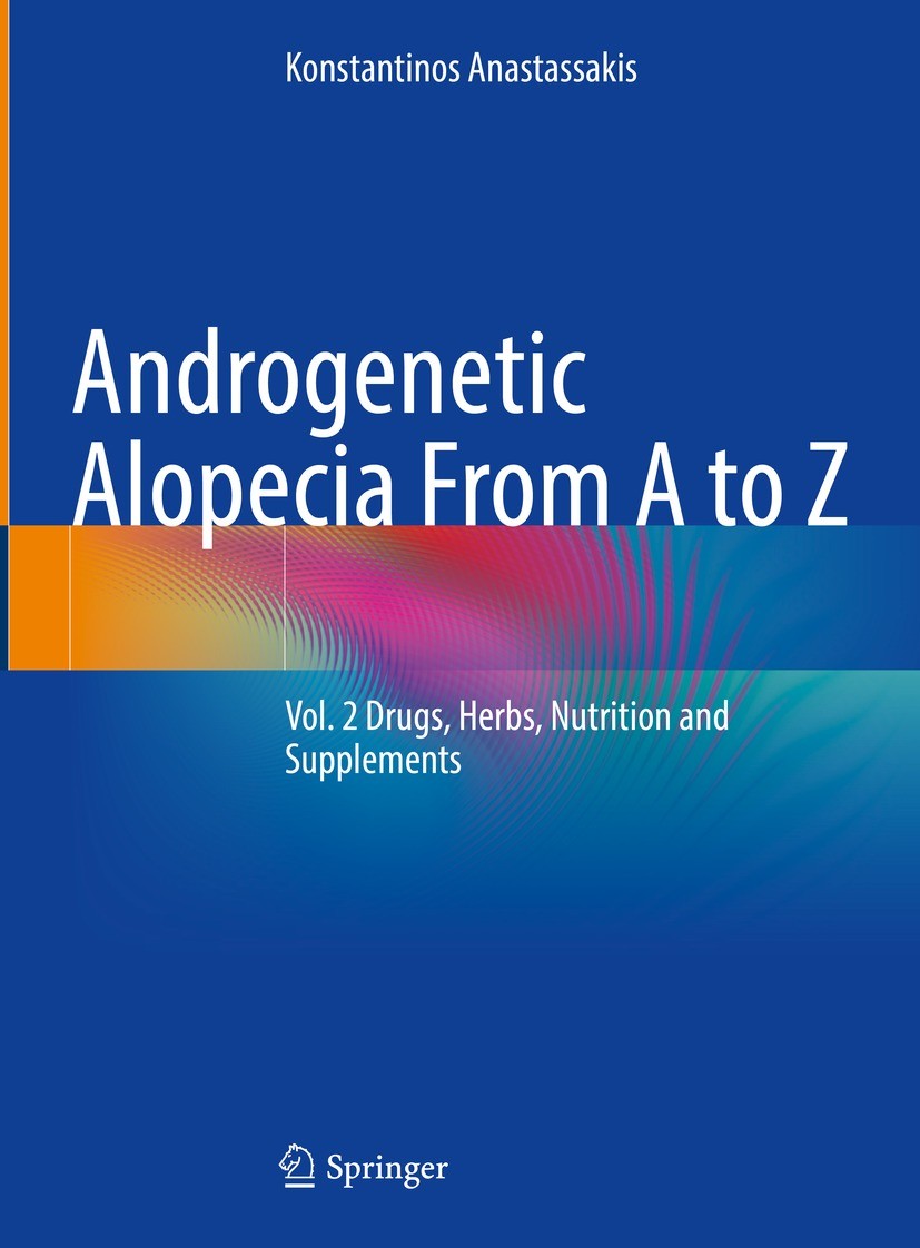 Titlebook: Androgenetic Alopecia From A to Z; Vol. 2 Drugs, Herbs, Konstantinos Anastassakis Book 2022 The Editor(s) (if applicable) and The Author(s) Titlebook: Androgenetic Alopecia From A to Z; Vol. 2 Drugs, Herbs, Konstantinos Anastassakis Book 2022 The Editor(s) (if applicable) and The Author(s)