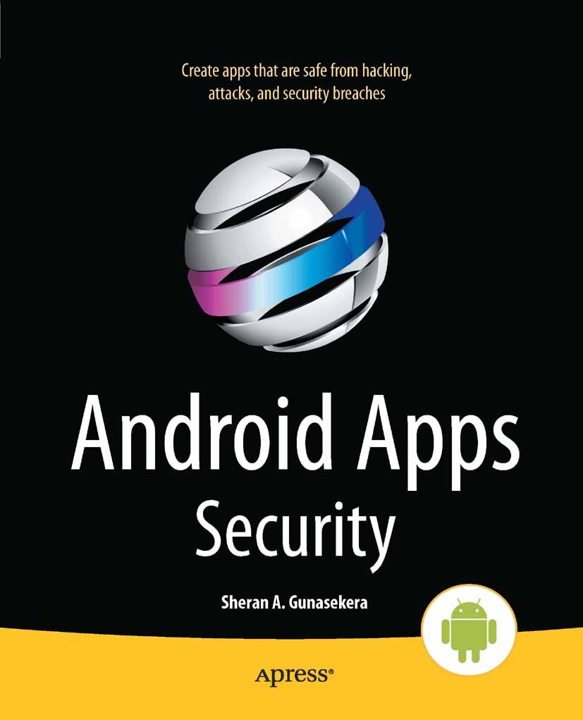 Titlebook: Android Apps Security; Sheran Gunasekera Book 20121st edition Sheran Gunasekera 2012 Titlebook: Android Apps Security; Sheran Gunasekera Book 20121st edition Sheran Gunasekera 2012
