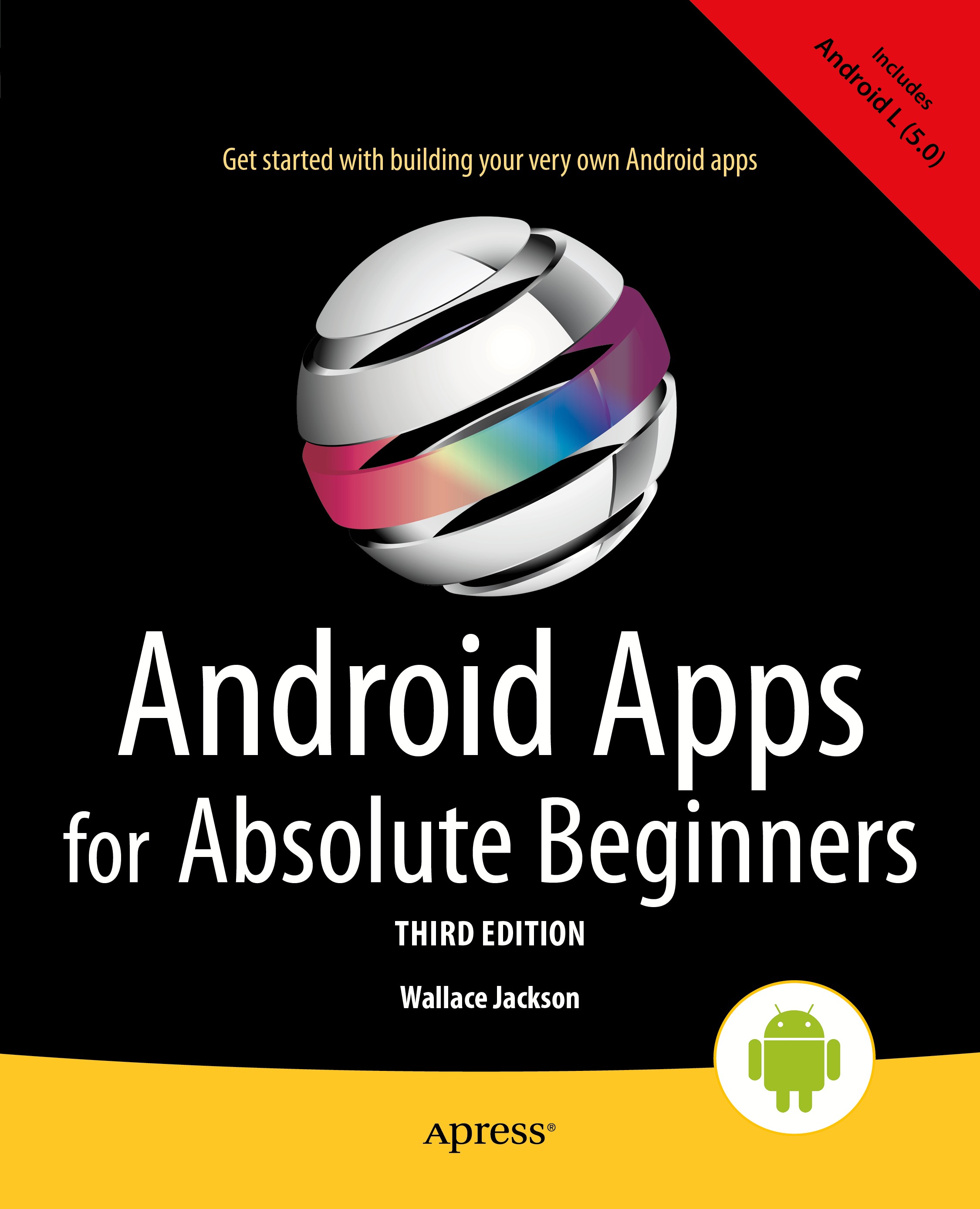 Titlebook: Android Apps for Absolute Beginners; Wallace Jackson Book 20143rd edition Wallace Jackson 2014 Titlebook: Android Apps for Absolute Beginners; Wallace Jackson Book 20143rd edition Wallace Jackson 2014