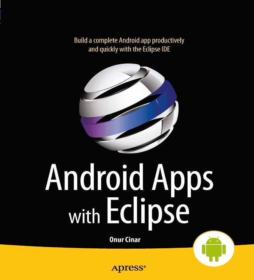 Titlebook: Android Apps with Eclipse; Onur Cinar Book 2012 Onur Cinar 2012 Titlebook: Android Apps with Eclipse; Onur Cinar Book 2012 Onur Cinar 2012