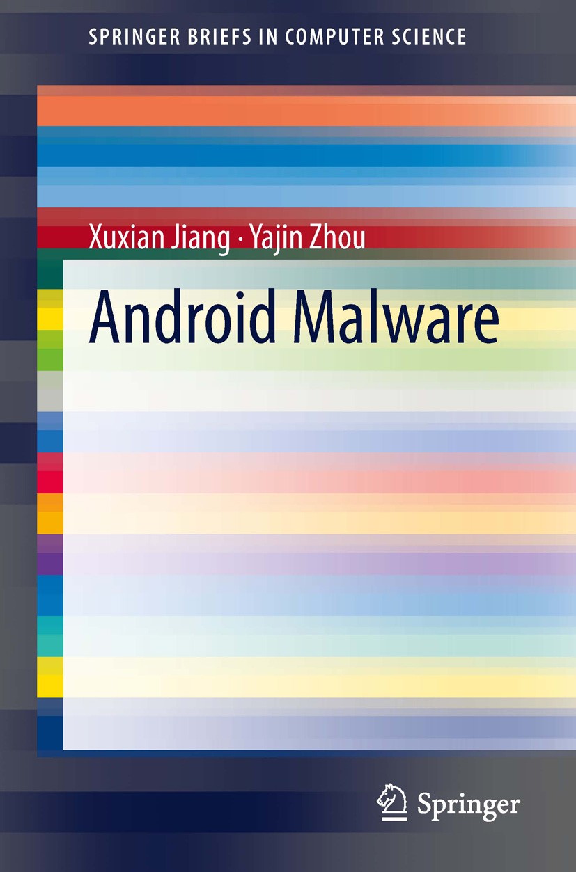 Titlebook: Android Malware; Xuxian Jiang,Yajin Zhou Book 2013 The Author(s) 2013 Android.Computer Intrusion and Defense.Malware.Security and Privacy Titlebook: Android Malware; Xuxian Jiang,Yajin Zhou Book 2013 The Author(s) 2013 Android.Computer Intrusion and Defense.Malware.Security and Privacy