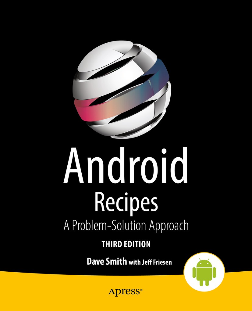 Titlebook: Android Recipes; A Problem-Solution A Dave Smith,Jeff Friesen Book 2014Latest edition Dave Smith and Jeff Friesen 2014 Titlebook: Android Recipes; A Problem-Solution A Dave Smith,Jeff Friesen Book 2014Latest edition Dave Smith and Jeff Friesen 2014