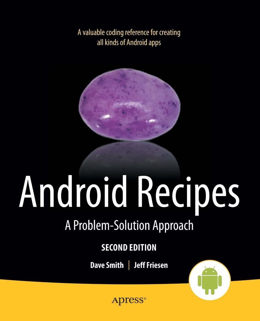 Titlebook: Android Recipes; A Problem-Solution A Dave Smith,Jeff Friesen Book 2012Latest edition Dave Smith and Jeff Friesen 2012 Titlebook: Android Recipes; A Problem-Solution A Dave Smith,Jeff Friesen Book 2012Latest edition Dave Smith and Jeff Friesen 2012