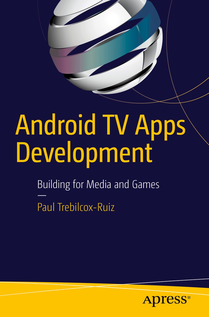 Titlebook: Android TV Apps Development; Building for Media a Paul Trebilcox-Ruiz Book 2016 Paul Trebilcox-Ruiz 2016 android tv.sdk.apps.game.design.me Titlebook: Android TV Apps Development; Building for Media a Paul Trebilcox-Ruiz Book 2016 Paul Trebilcox-Ruiz 2016 android tv.sdk.apps.game.design.me