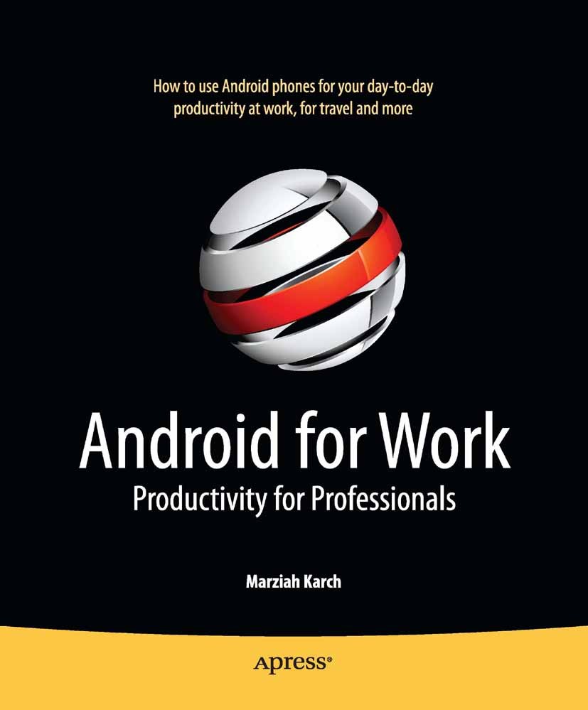 Titlebook: Android for Work; Productivity for Pro Marziah Karch,Steve Anglin,Douglas Pundick,Damon L Book 2010 Marziah Karch 2010 Android.smartphone.t Titlebook: Android for Work; Productivity for Pro Marziah Karch,Steve Anglin,Douglas Pundick,Damon L Book 2010 Marziah Karch 2010 Android.smartphone.t