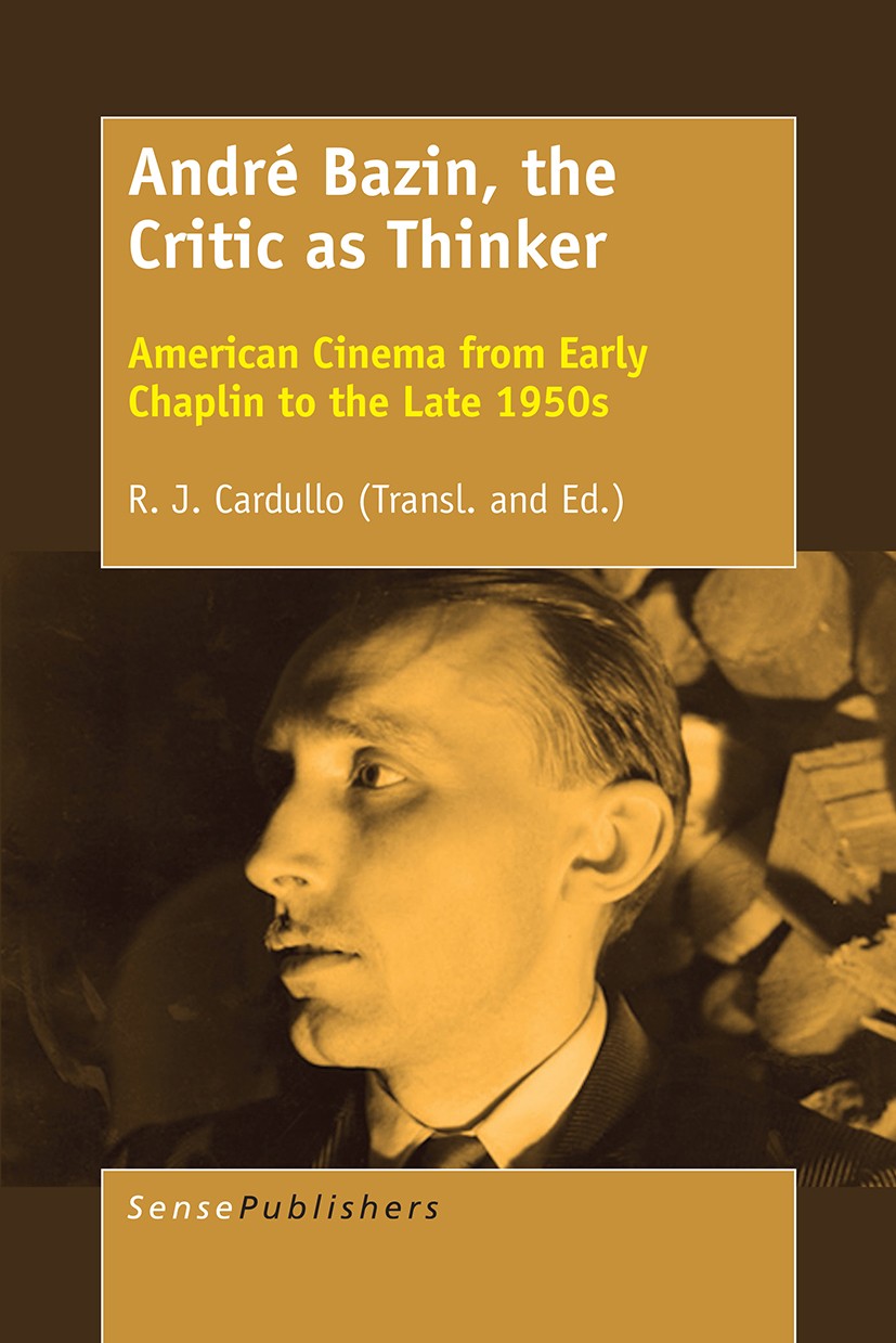 Titlebook: André Bazin, the Critic as Thinker; American Cinema from R. J. Cardullo Book 2017 SensePublishers-Rotterdam, The Netherlands 2017 André Baz Titlebook: André Bazin, the Critic as Thinker; American Cinema from R. J. Cardullo Book 2017 SensePublishers-Rotterdam, The Netherlands 2017 André Baz