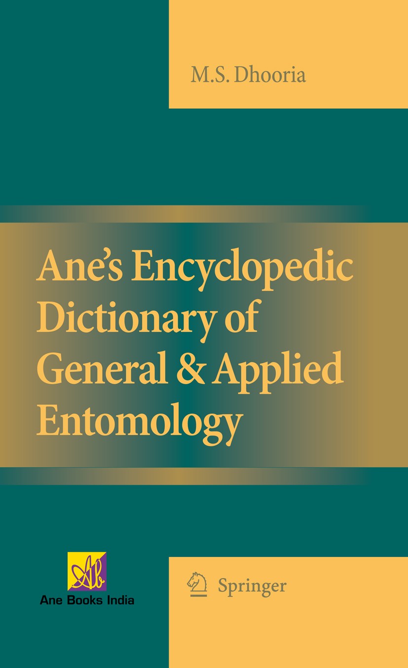 Titlebook: Ane‘s Encyclopedic Dictionary of General & Applied Entomology; M. S. Dhooria Book 2008 Springer Science+Business Media B.V. 2008 Agricultu Titlebook: Ane‘s Encyclopedic Dictionary of General & Applied Entomology; M. S. Dhooria Book 2008 Springer Science+Business Media B.V. 2008 Agricultu
