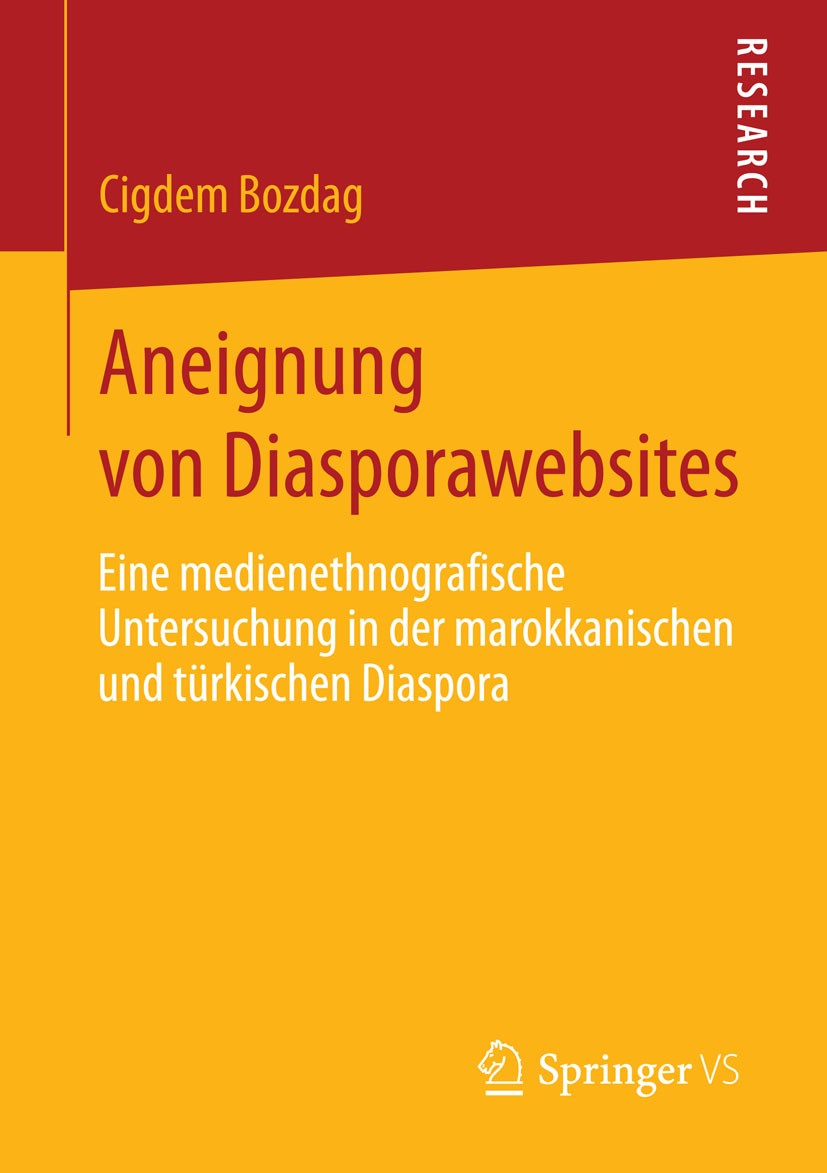 Titlebook: Aneignung von Diasporawebsites; Eine medienethnograf Cigdem Bozdag Book 2013 Springer Fachmedien Wiesbaden 2013 Diasporawebsites.Diskussion Titlebook: Aneignung von Diasporawebsites; Eine medienethnograf Cigdem Bozdag Book 2013 Springer Fachmedien Wiesbaden 2013 Diasporawebsites.Diskussion