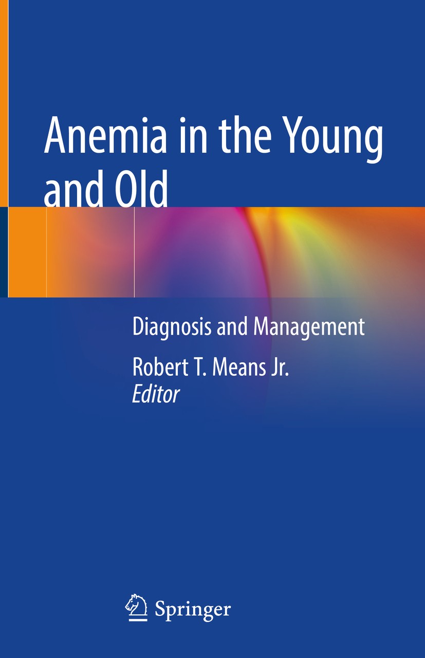 Titlebook: Anemia in the Young and Old; Diagnosis and Manage Robert T. Means Jr. Book 2019 Springer Nature Switzerland AG 2019 congenital marrow failu Titlebook: Anemia in the Young and Old; Diagnosis and Manage Robert T. Means Jr. Book 2019 Springer Nature Switzerland AG 2019 congenital marrow failu