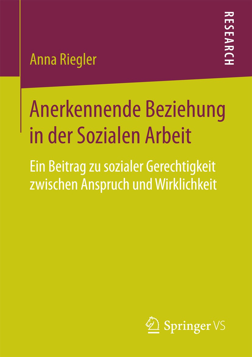Titlebook: Anerkennende Beziehung in der Sozialen Arbeit; Ein Beitrag zu sozia Anna Riegler Book 2016 Springer Fachmedien Wiesbaden 2016 Anerkennung.G Titlebook: Anerkennende Beziehung in der Sozialen Arbeit; Ein Beitrag zu sozia Anna Riegler Book 2016 Springer Fachmedien Wiesbaden 2016 Anerkennung.G