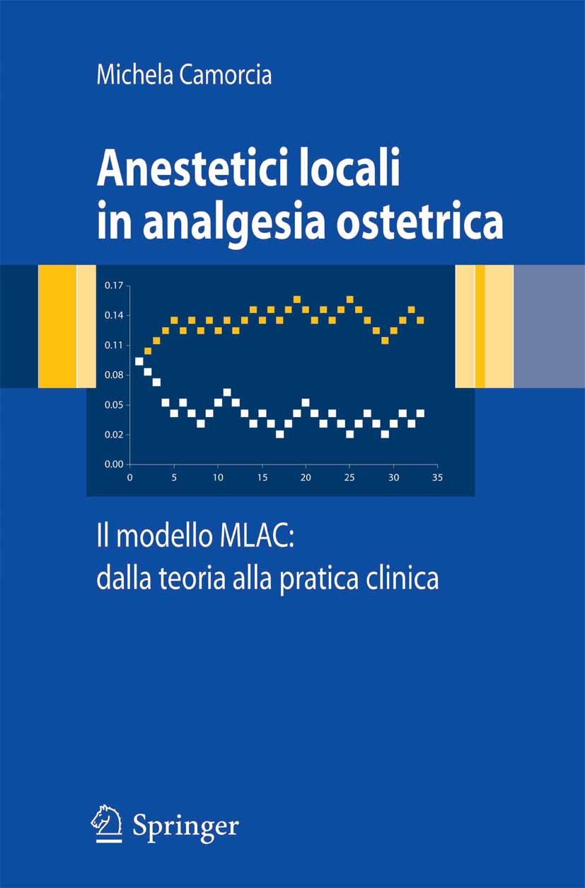 Titlebook: Anestetici locali in analgesia ostetrica. Il modello MLAC: dalla teoria alla pratica clinica; Michela Camorcia Book 2007 Springer-Verlag M Titlebook: Anestetici locali in analgesia ostetrica. Il modello MLAC: dalla teoria alla pratica clinica; Michela Camorcia Book 2007 Springer-Verlag M