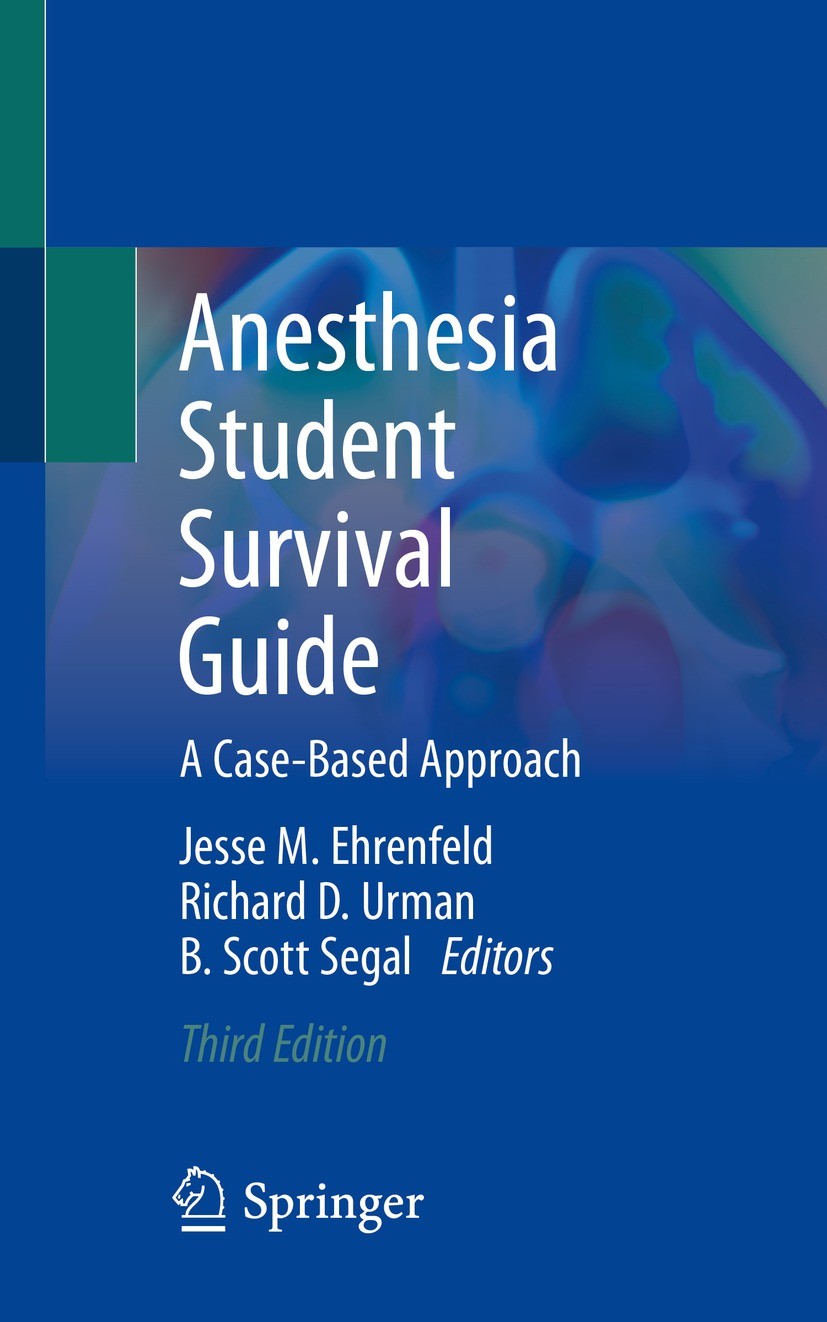 Titlebook: Anesthesia Student Survival Guide; A Case-Based Approac Jesse M. Ehrenfeld,Richard D. Urman,B. Scott Segal Textbook 2022Latest edition The Titlebook: Anesthesia Student Survival Guide; A Case-Based Approac Jesse M. Ehrenfeld,Richard D. Urman,B. Scott Segal Textbook 2022Latest edition The