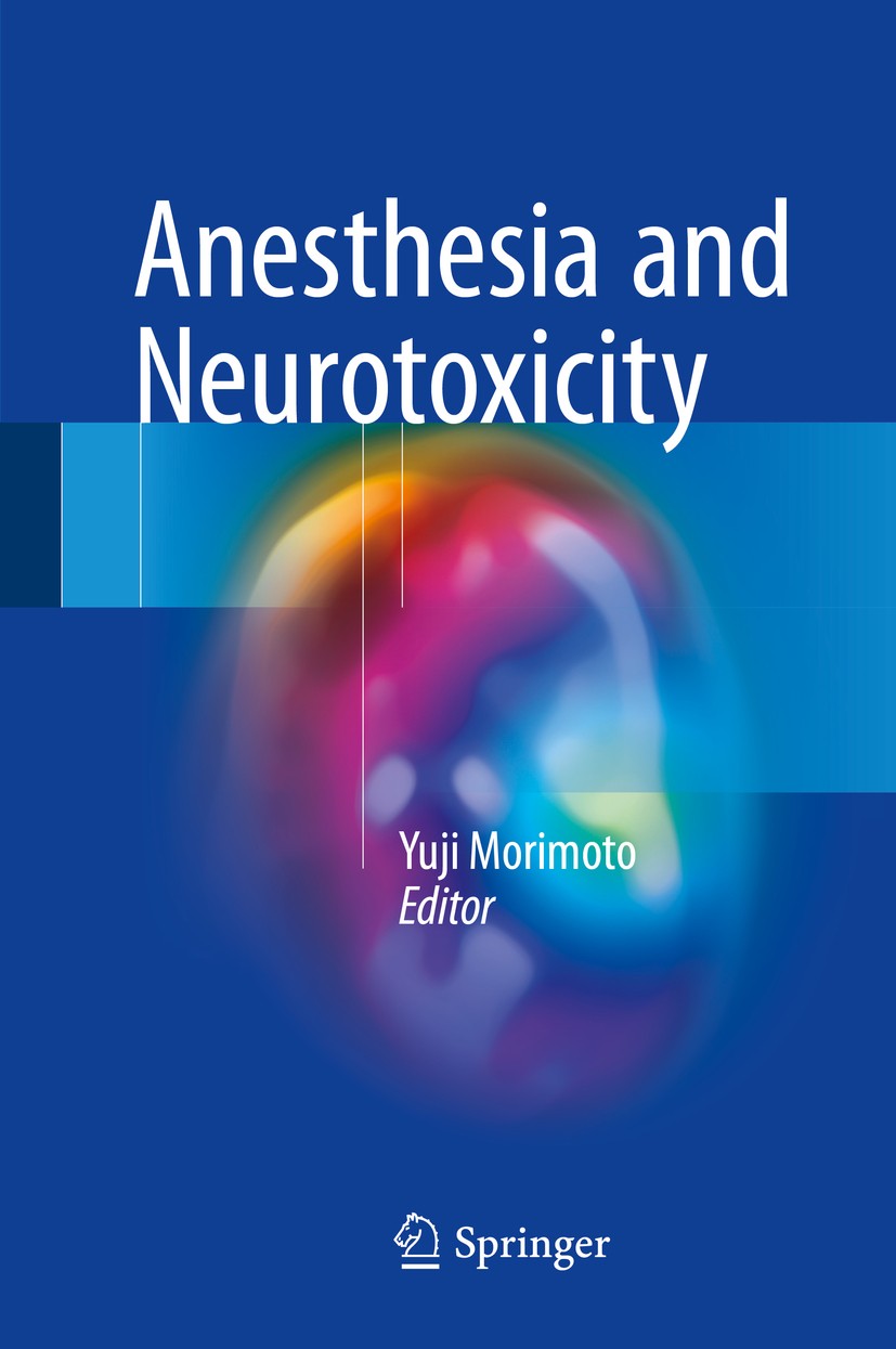 Titlebook: Anesthesia and Neurotoxicity; Yuji Morimoto Book 2017 Springer Japan 2017 Anesthetics.Neurodegeneration.Neurotoxicity.Postoperative Cognit Titlebook: Anesthesia and Neurotoxicity; Yuji Morimoto Book 2017 Springer Japan 2017 Anesthetics.Neurodegeneration.Neurotoxicity.Postoperative Cognit
