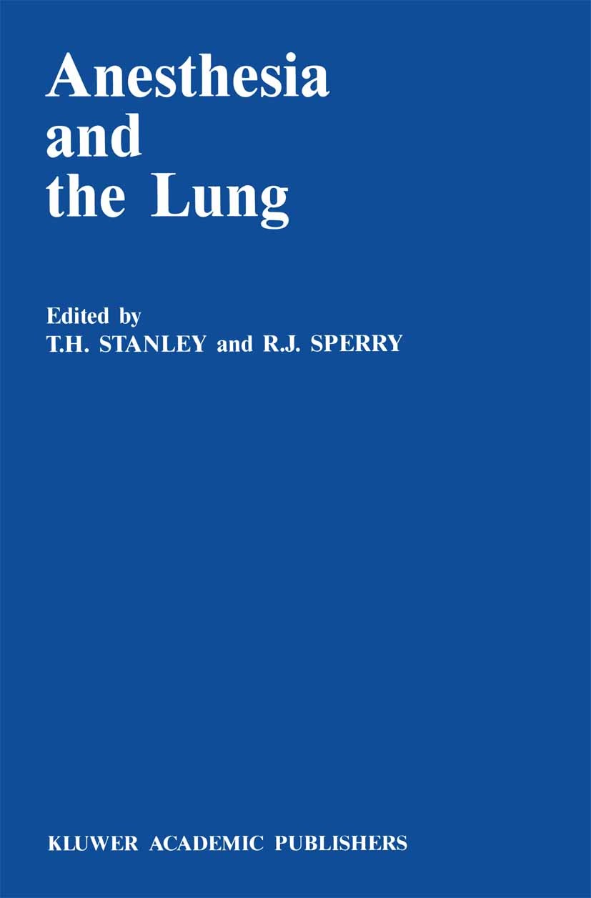 Titlebook: Anesthesia and the Lung; T. H. Stanley,R. J. Sperry Book 1989 Kluwer Academic Publishers 1989 COPD.hemodynamics.hypoxia.intubation.pathoph Titlebook: Anesthesia and the Lung; T. H. Stanley,R. J. Sperry Book 1989 Kluwer Academic Publishers 1989 COPD.hemodynamics.hypoxia.intubation.pathoph