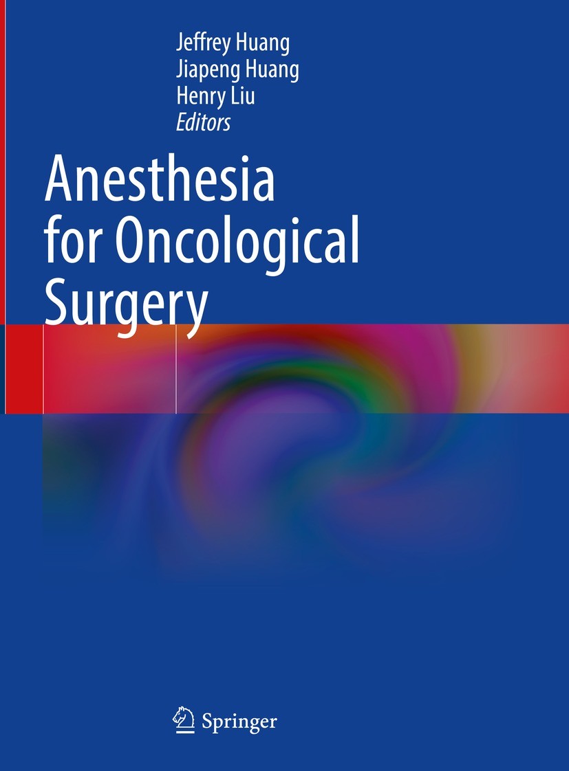 Titlebook: Anesthesia for Oncological Surgery; Jeffrey Huang,Jiapeng Huang,Henry Liu Book 2023 The Editor(s) (if applicable) and The Author(s), under Titlebook: Anesthesia for Oncological Surgery; Jeffrey Huang,Jiapeng Huang,Henry Liu Book 2023 The Editor(s) (if applicable) and The Author(s), under