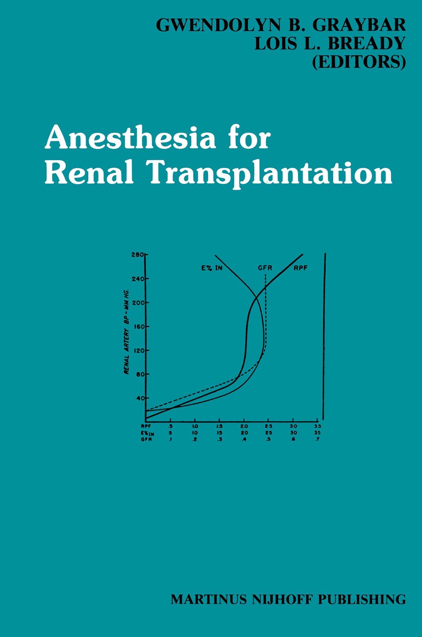 Titlebook: Anesthesia for Renal Transplantation; Gwendolyn B. Graybar (Professor of Anesthesiology) Book 1987 Martinus Nijhoff Publishing, Boston 198 Titlebook: Anesthesia for Renal Transplantation; Gwendolyn B. Graybar (Professor of Anesthesiology) Book 1987 Martinus Nijhoff Publishing, Boston 198