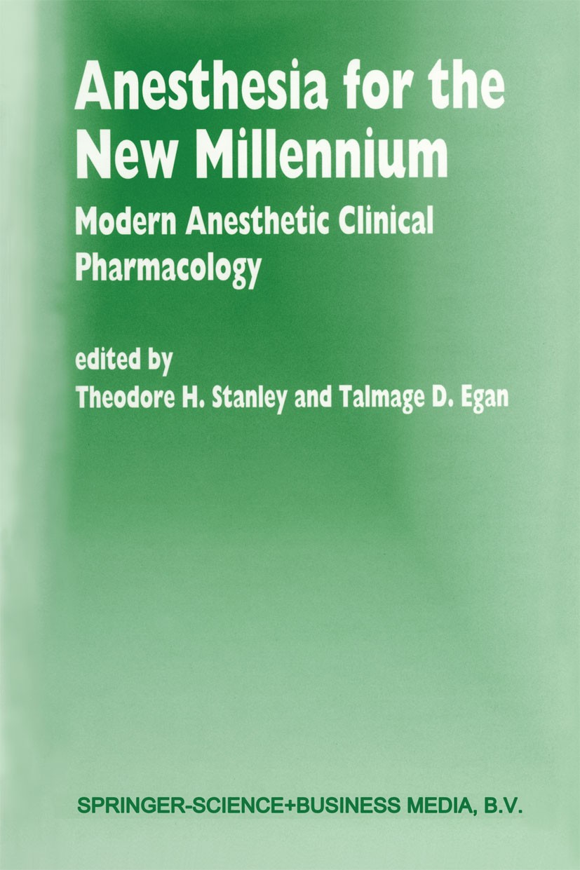 Titlebook: Anesthesia for the New Millennium; Modern Anesthetic Cl Theodore H. Stanley,Talmage D. Egan Book 1999 Springer Science+Business Media Dordr Titlebook: Anesthesia for the New Millennium; Modern Anesthetic Cl Theodore H. Stanley,Talmage D. Egan Book 1999 Springer Science+Business Media Dordr