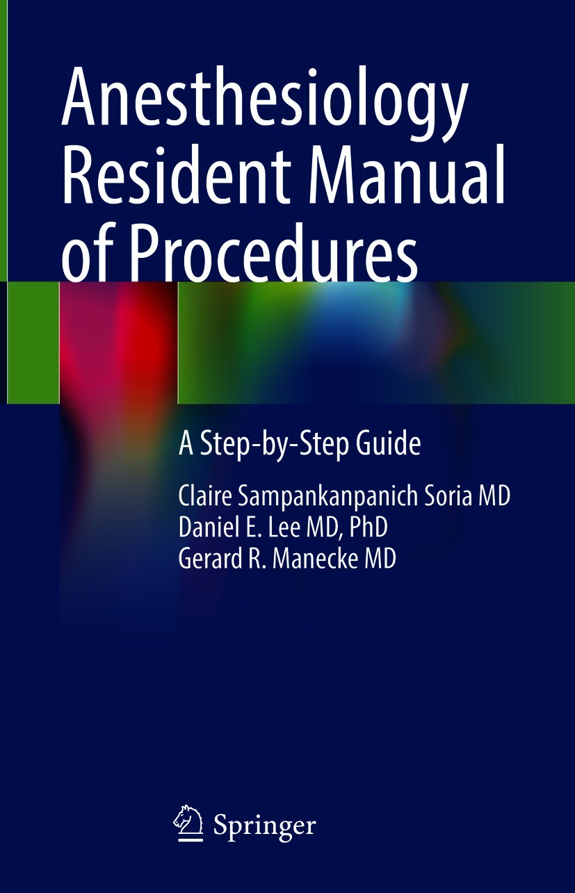 Titlebook: Anesthesiology Resident Manual of Procedures; A Step-by-Step Guide Claire Sampankanpanich Soria MD,Daniel E. Lee MD, Textbook 2021 The Edi Titlebook: Anesthesiology Resident Manual of Procedures; A Step-by-Step Guide Claire Sampankanpanich Soria MD,Daniel E. Lee MD, Textbook 2021 The Edi