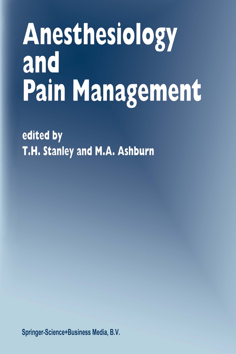 Titlebook: Anesthesiology and Pain Management; T. H. Stanley,M. A. Ashburn Book 1994 Springer Science+Business Media Dordrecht 1994 Opioid.analgesics Titlebook: Anesthesiology and Pain Management; T. H. Stanley,M. A. Ashburn Book 1994 Springer Science+Business Media Dordrecht 1994 Opioid.analgesics
