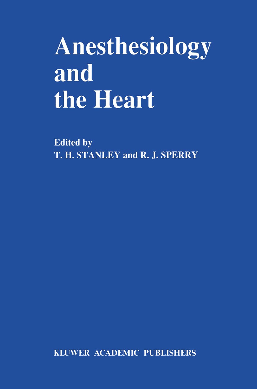 Titlebook: Anesthesiology and the Heart; Annual Utah Postgrad T. H. Stanley,R. J. Sperry Book 1990 Kluwer Academic Publishers 1990 congenital heart di Titlebook: Anesthesiology and the Heart; Annual Utah Postgrad T. H. Stanley,R. J. Sperry Book 1990 Kluwer Academic Publishers 1990 congenital heart di
