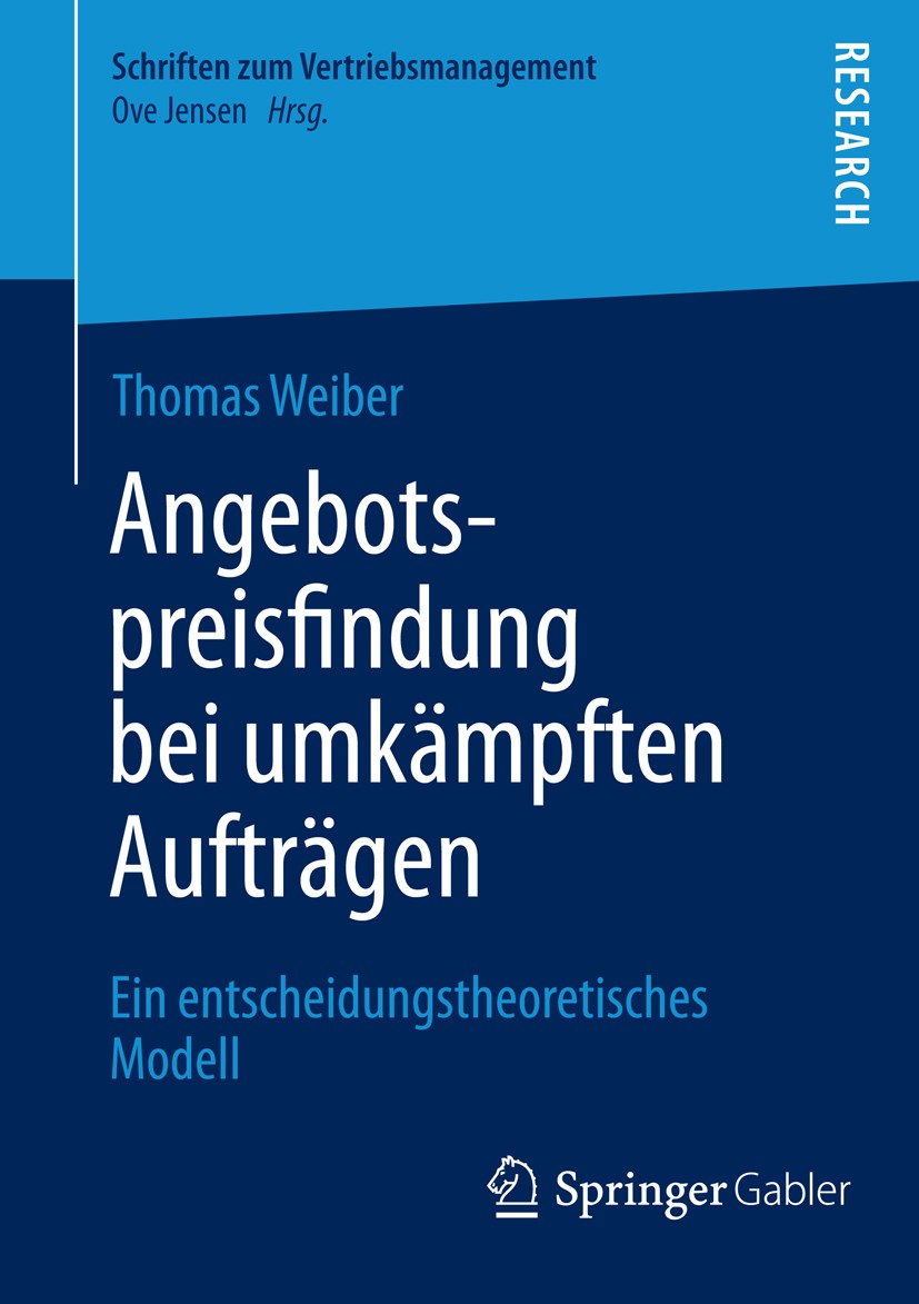 Titlebook: Angebotspreisfindung bei umkämpften Aufträgen; Ein entscheidungsthe Thomas Weiber Book 2015 Springer Fachmedien Wiesbaden 2015 Business-to- Titlebook: Angebotspreisfindung bei umkämpften Aufträgen; Ein entscheidungsthe Thomas Weiber Book 2015 Springer Fachmedien Wiesbaden 2015 Business-to-