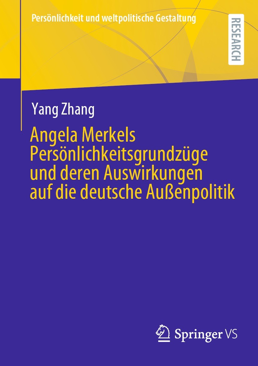 Titlebook: Angela Merkels Persönlichkeitsgrundzüge und deren Auswirkungen auf die deutsche Außenpolitik; Yang Zhang Book 2024 Der/die Herausgeber bzw Titlebook: Angela Merkels Persönlichkeitsgrundzüge und deren Auswirkungen auf die deutsche Außenpolitik; Yang Zhang Book 2024 Der/die Herausgeber bzw