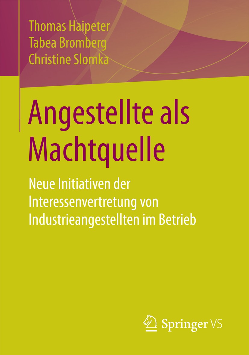 Titlebook: Angestellte als Machtquelle; Neue Initiativen der Thomas Haipeter,Tabea Bromberg,Christine Slomka Book 2017 Springer Fachmedien Wiesbaden 2 Titlebook: Angestellte als Machtquelle; Neue Initiativen der Thomas Haipeter,Tabea Bromberg,Christine Slomka Book 2017 Springer Fachmedien Wiesbaden 2