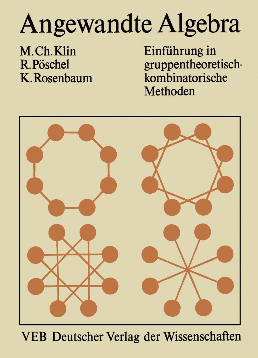 Titlebook: Angewandte Algebra für Mathematiker und Informatiker; Einführung in gruppe M. Ch. Klin,R. Pöschel,K. Rosenbaum Book 1988 VEB Deutscher Verl Titlebook: Angewandte Algebra für Mathematiker und Informatiker; Einführung in gruppe M. Ch. Klin,R. Pöschel,K. Rosenbaum Book 1988 VEB Deutscher Verl