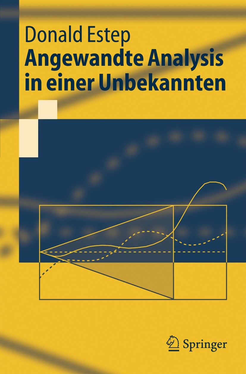Titlebook: Angewandte Analysis in einer Unbekannten; Donald Estep Textbook 2005 Springer-Verlag Berlin Heidelberg 2005 Ableitung.Analysis.Differenzia Titlebook: Angewandte Analysis in einer Unbekannten; Donald Estep Textbook 2005 Springer-Verlag Berlin Heidelberg 2005 Ableitung.Analysis.Differenzia